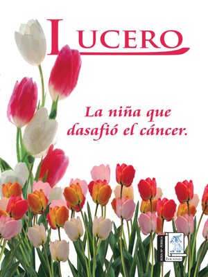 cover image of Lucero, la niña que desafío el cáncer